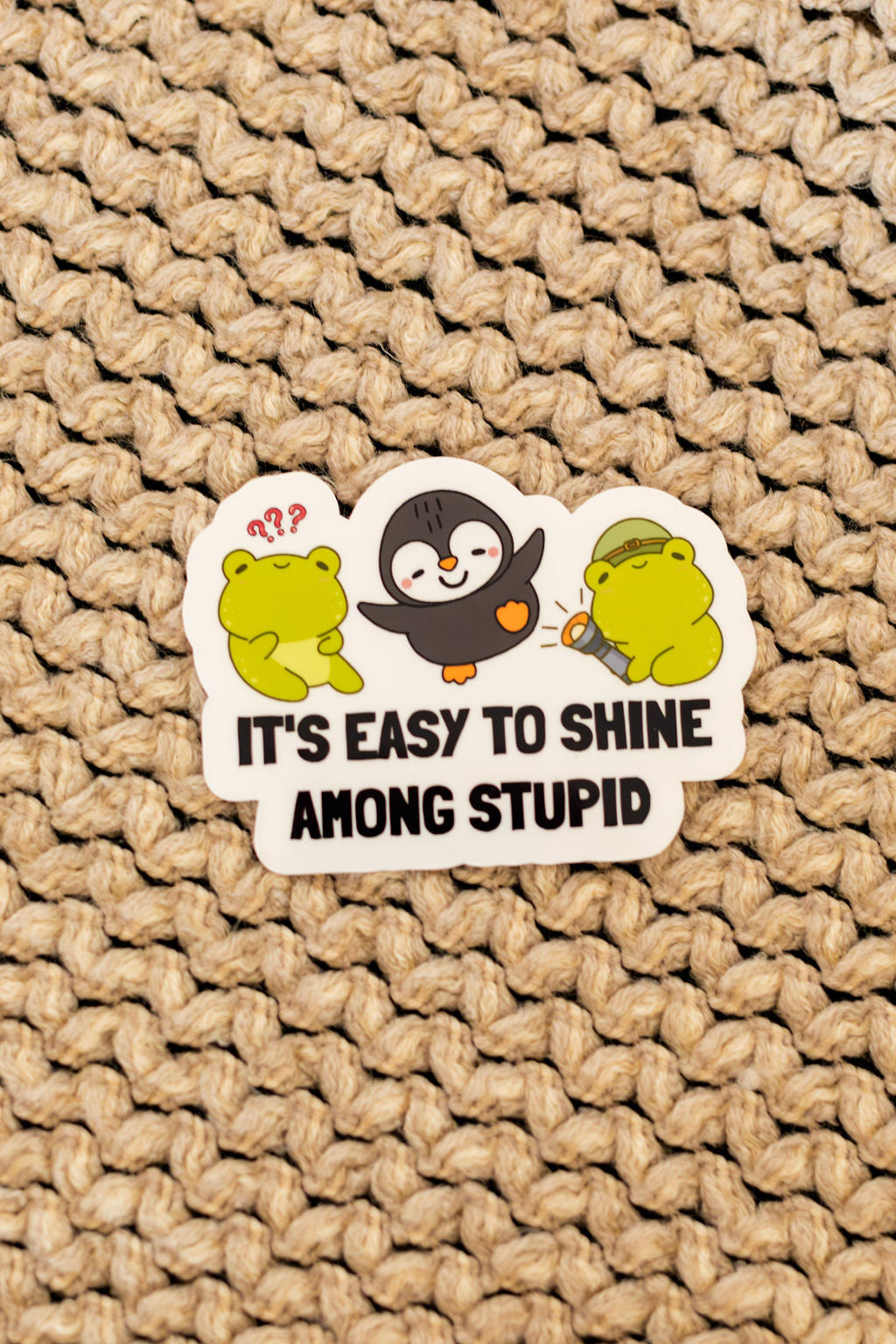 Easy to shine among stupid Sticker